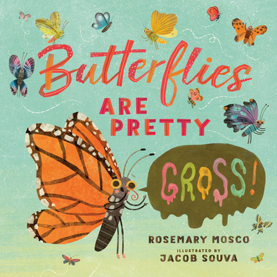 Butterflies Are Pretty ... Gross! - Mosco, Rosemary