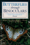 Butterflies Through Binoculars: A Field, Finding, and Gardening Guide to Butterflies in Florida