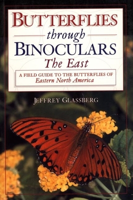 Butterflies Through Binoculars: The East a Field Guide to the Butterflies of Eastern North America - Glassberg, Jeffrey, President
