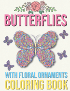 Butterflies with Floral Ornaments Coloring Book: Stress Relieving Beautiful Butterflies Coloring Book