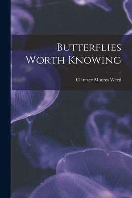 Butterflies Worth Knowing - Weed, Clarence Moores 1864-1947