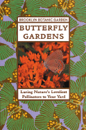 Butterfly Gardens - Brooklyn Botantical Gardens (Editor), and Brooklyn Botanic Garden, and Lewis, Alcinda C (Editor)