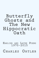 Butterfly Ghosts and the New Hippocratic Oath: Earlier and Later Poems