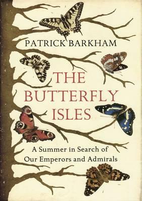 Butterfly Isles: A Summer in Search of Our Emperors and Admirals - Barkham, Patrick