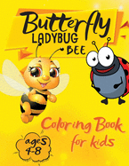 Butterfly Ladybug Bee Coloring Book for Kids Ages 4-8: Super Cool and Cute Bee's, Butterflies and Ladybugs for Young Kids. Fun Children's Book for Toddlers Boys and Girls.