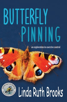 Butterfly Pinning: an exploration in coercive control - Brooks, Linda Ruth