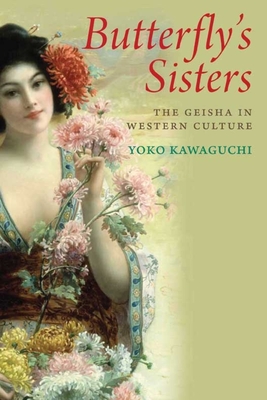 Butterfly's Sisters: The Geisha in Western Culture - Kawaguchi, Yoko