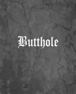 Butthole: An Offensive Cover Notebook, Lined, 8x10," 104 Pages