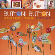 Button!: 50 Cute & Crafty Projects
