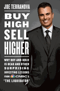 Buy High, Sell Higher: Why Buy-And-Hold Is Dead and Other Investing Lessons from Cnbc's the Liquidator