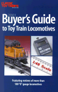 Buyer's Guide to Toy Train Locomotives: From the Pages of Classic Toy Trains Magazine, 1990-2000 - Plummer, Ray L (Compiled by)