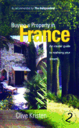 Buying a Property in France, 2nd Ed: An Insider Guide to Realising Your Dream