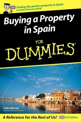 Buying a Property in Spain for Dummies: UK Edition - Barrow, Colin