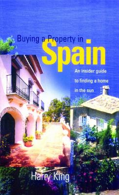 Buying a Property in Spain - King, Harry, Dr.