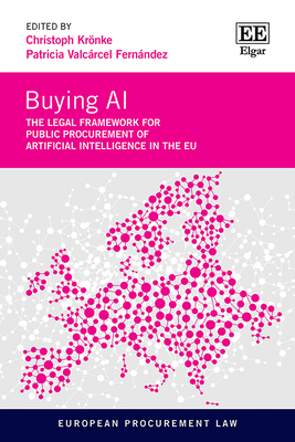 Buying AI: The Legal Framework for Public Procurement of Artificial Intelligence in the EU - Krnke, Christoph (Editor), and Valcrcel Fernndez, Patricia (Editor)