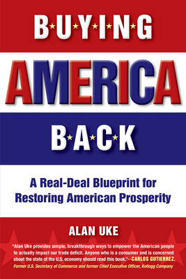 Buying America Back: A Real Deal Blueprint for Restoring American Prosperity - Uke, Alan