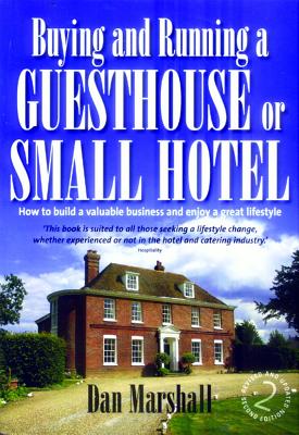 Buying and Running a Guesthouse or Small Hotel 2nd Edition: How to build a valuable business and enjoy a great lifestyle - Marshall, Dan