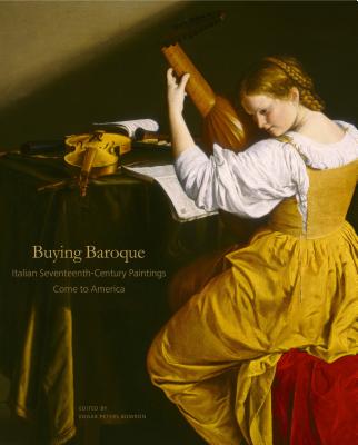 Buying Baroque: Italian Seventeenth-Century Paintings Come to America - Bowron, Edgar Peters (Editor)