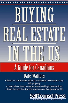 Buying Real Estate in the U.S.: The Concise Guide for Canandians - Walters, Dale