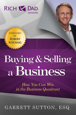 Buying & Selling a Business: How You Can Win in the Business Quadrant - Sutton, Garrett, Esq