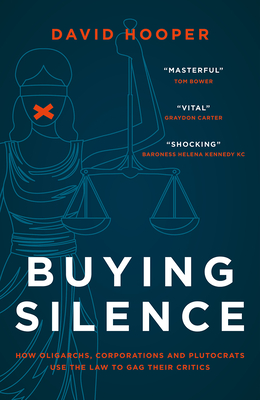 Buying Silence: How oligarchs, corporations and plutocrats use the law to gag their critics - Hooper, David