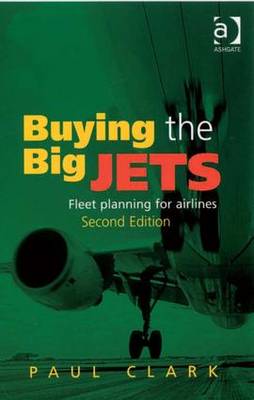 Buying the Big Jets: Fleet Planning for Airlines - Clark, Paul