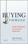 Buying Trances: A New Psychology of Sales and Marketing - Vitale, Joe, Dr.