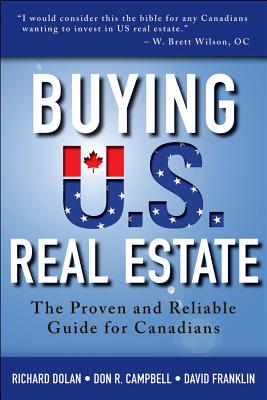 Buying U.S. Real Estate: The Proven and Reliable Guide for Canadians - Dolan, Richard, and Campbell, Don R., and Franklin, David