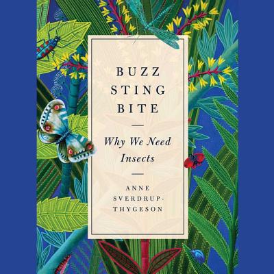 Buzz, Sting, Bite: Why We Need Insects - Milward, Kristin (Read by), and Sverdrup-Thygeson, Anne
