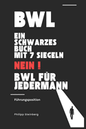 Bwl: Ein Buch mit sieben Siegeln - NEIN - Betriebswirtschaft f?r Jedermann: F?hrungskr?fte