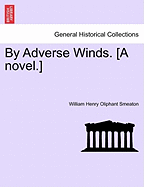 By Adverse Winds. [A Novel.] - Smeaton, William Henry Oliphant