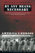 By Any Means Necessary: America's Heroes Flying Secret Missions in a Hostile World