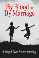 By Blood or by Marriage: A Harpeth River Writers Anthology