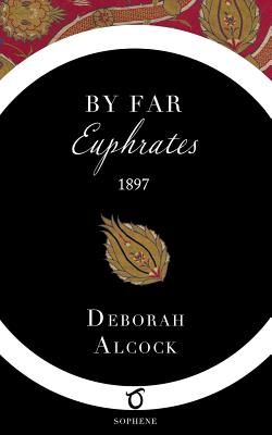 By Far Euphrates: A Tale - Alcock, Deborah