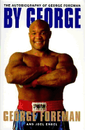 By George:: The Autobiography of George Foreman - Foreman, George, and Engel, Joel