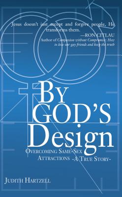 By God's Design: Overcoming Same Sex Attraction: A True Story - Hartzell, Judith