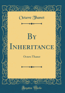 By Inheritance: Octave Thanet (Classic Reprint)