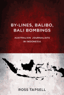 By-Lines, Balibo, Bali Bombings: Australian Journalists in Indonesia