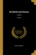 By Mead And Stream: A Novel; Volume 2