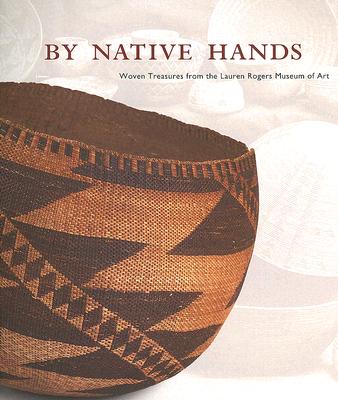 By Native Hands: Woven Treasures from the Lauren Rogers Museum of Art - Cook, Stephen W