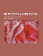 By Nippon's Lotus Ponds: Pen Pictures of Real Japan