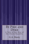 By Pike and Dyke: A Tale of the Rise of the Dutch Republic