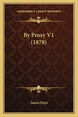 By Proxy V1 (1878) - Payn, James