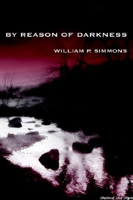 By Reason of Darkness - Simmons, William P, and Wright, T M (Afterword by), and Braunbeck, Gary A (Introduction by)