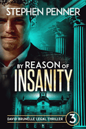 By Reason of Insanity: David Brunelle Legal Thriller #3