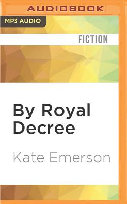 By Royal Decree - Emerson, Kate, and Larkin, Alison (Read by)