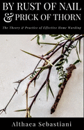 By Rust of Nail & Prick of Thorn: The Theory & Practice of Effective Home Warding