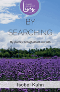 By Searching: My Journey Through Doubt Into Faith