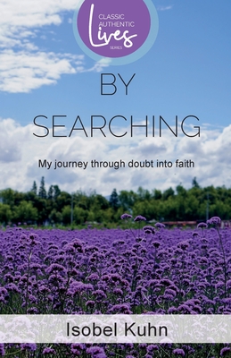 By Searching: My Journey Through Doubt Into Faith - Kuhn, Isobel