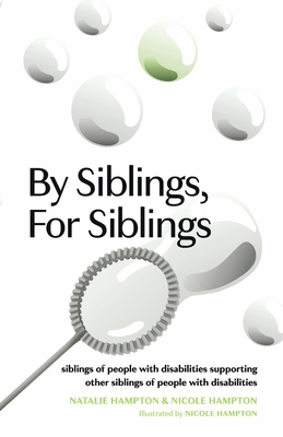 By Siblings, for Siblings: Siblings of People with Disabilities Supporting Other Siblings of People with Disabilities - Hampton, Natalie, and Hampton, Nicole